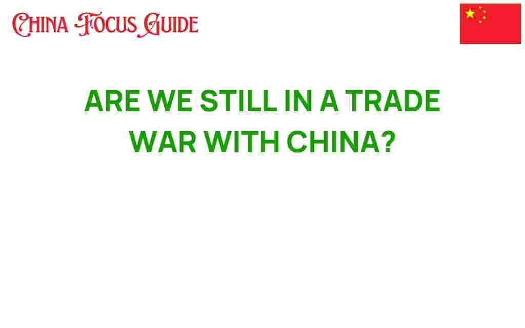 are-we-still-in-a-trade-war-with-china