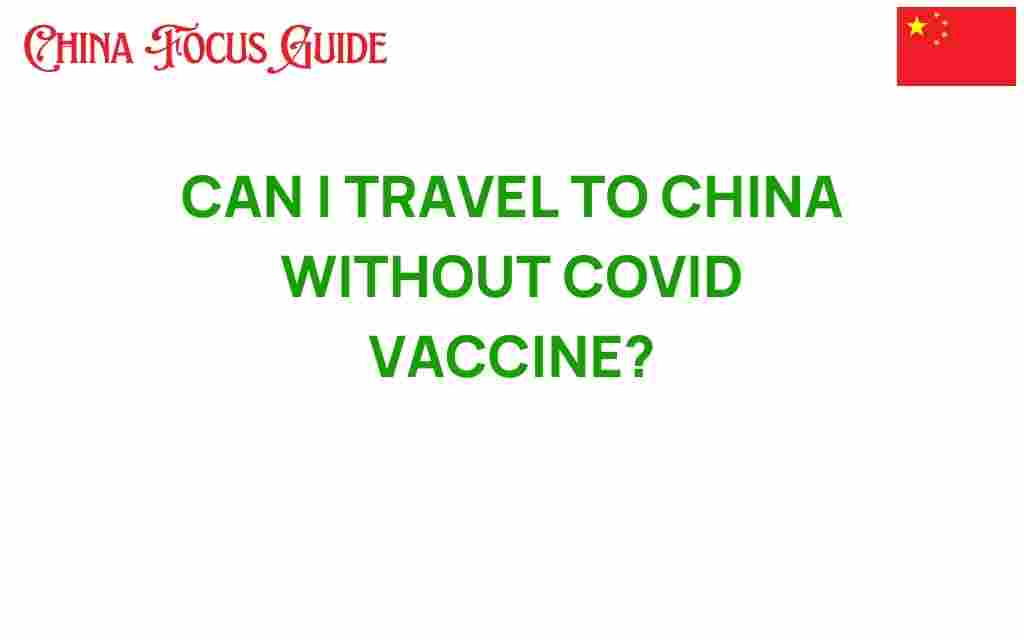 can-i-travel-to-china-without-covid-vaccine