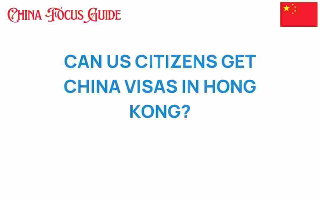 can-us-citizens-secure-china-visas-hong-kong