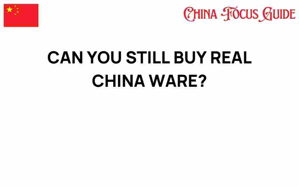 can-you-still-buy-real-china-ware