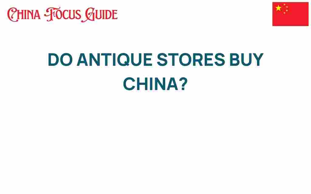 do-antique-stores-buy-china