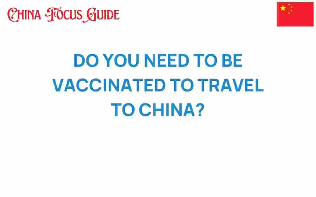do-you-need-to-be-vaccinated-to-travel-to-china