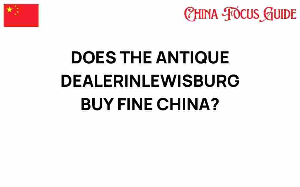 does-the-antique-dealer-in-lewisburg-buy-fine-china