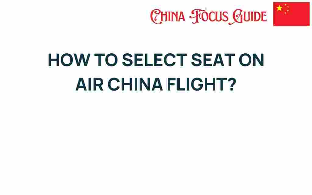 how-to-select-seat-air-china-flight