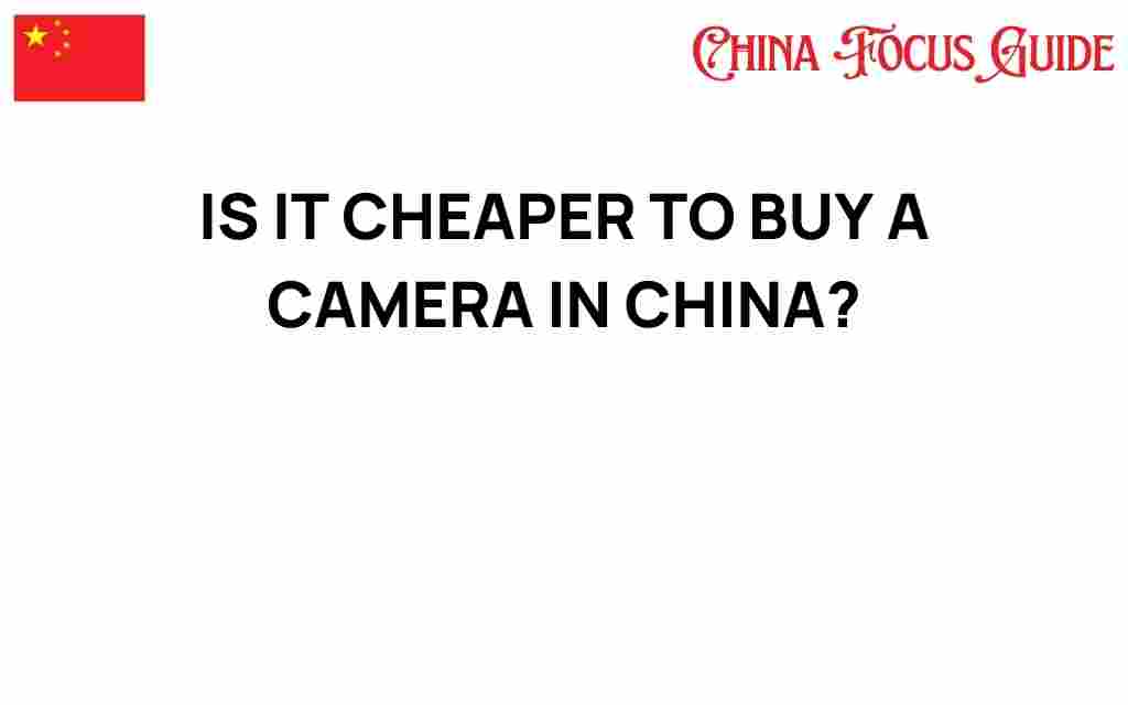 is-it-cheaper-to-buy-a-camera-in-china