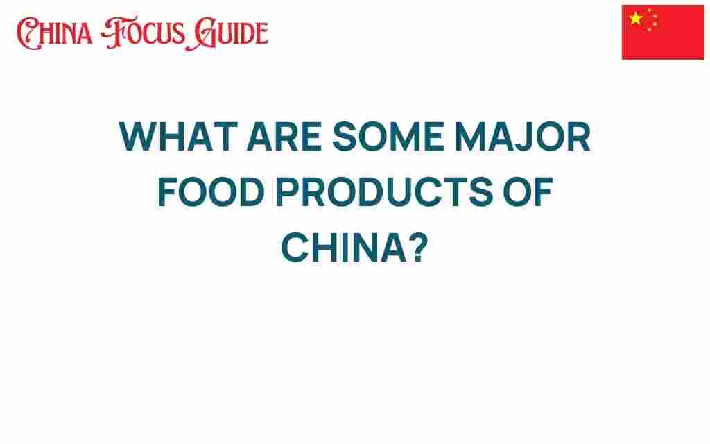 discover-major-food-products-china