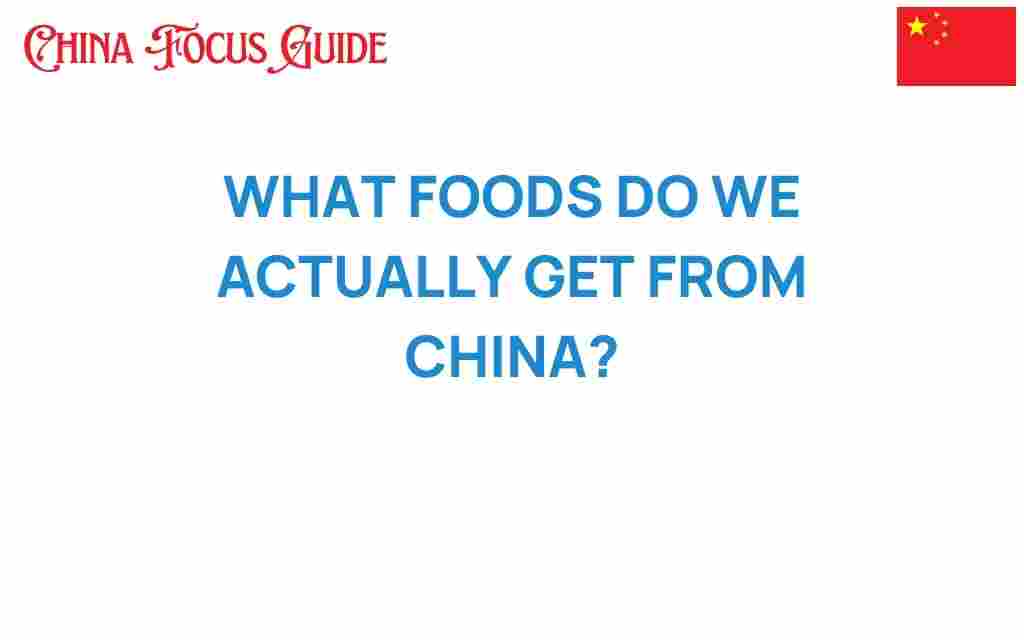 what-foods-do-we-actually-get-from-china
