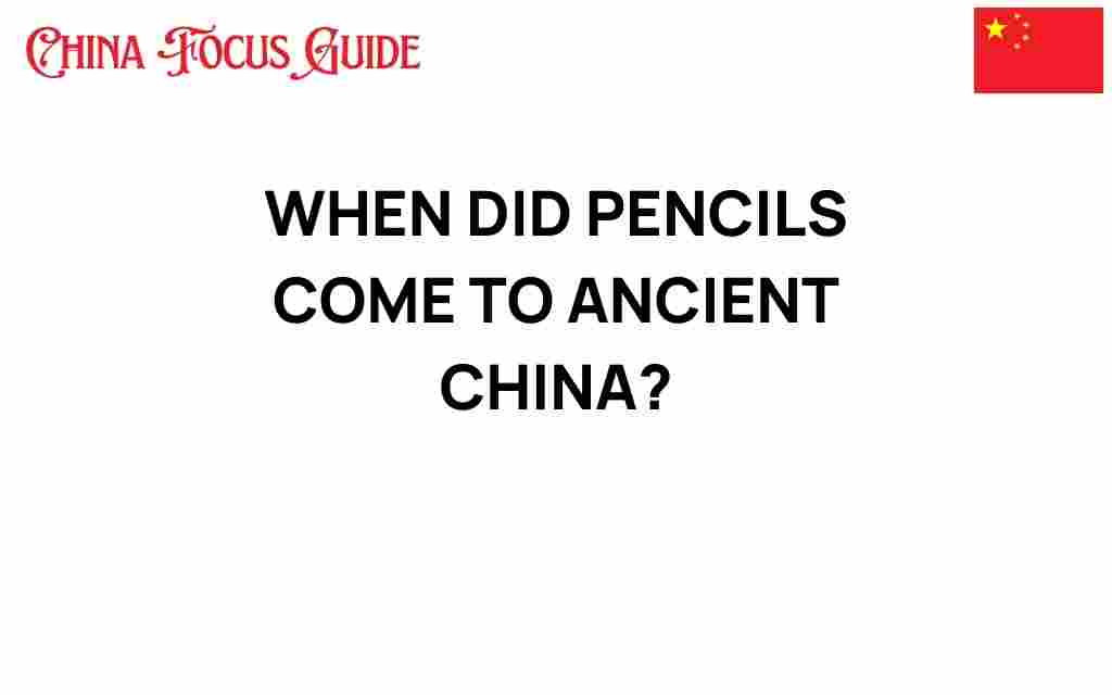 when-did-pencils-come-to-ancient-china