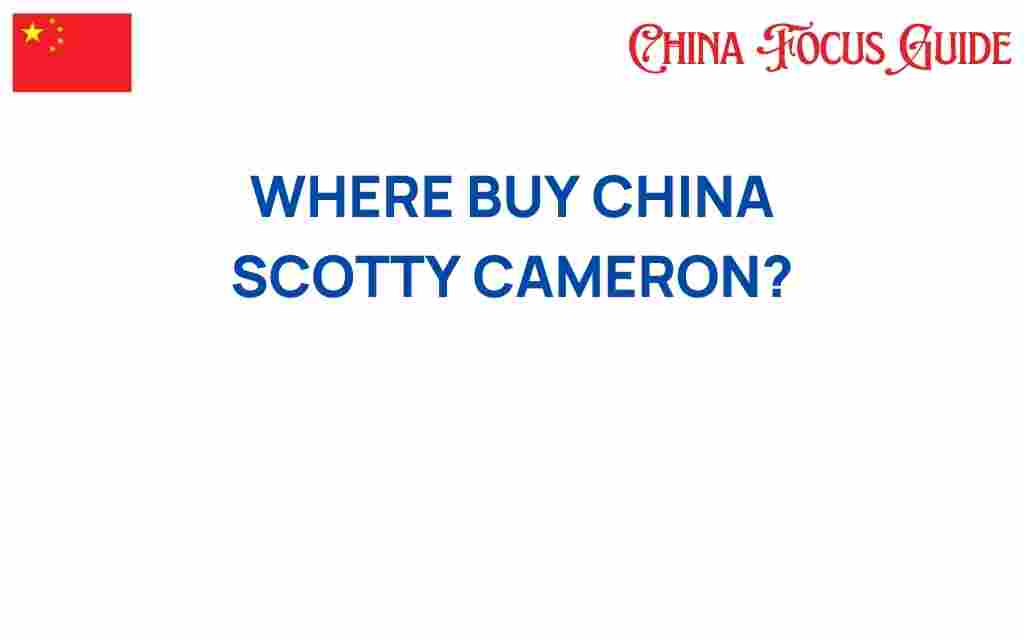 where-buy-china-scotty-cameron