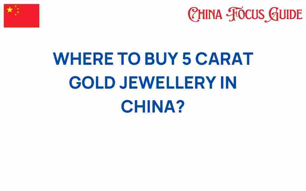 where-to-buy-5-carat-gold-jewellery-in-china