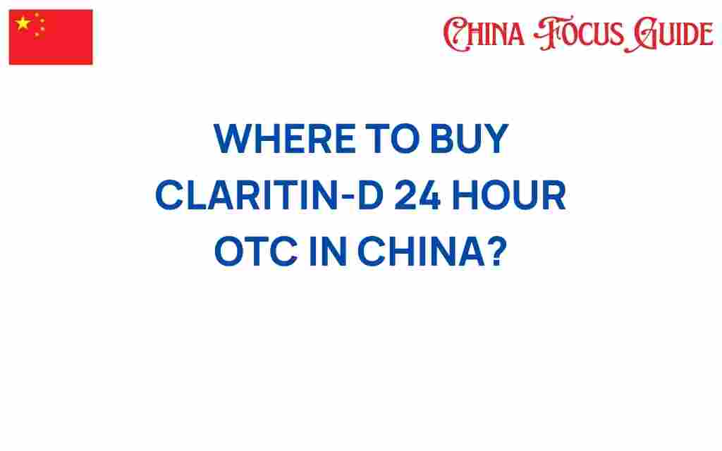 where-to-buy-claritin-d-24-hour-otc-in-china