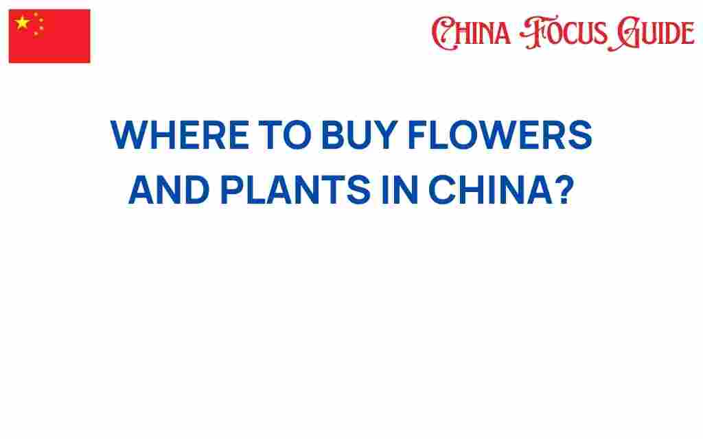 where-to-buy-flowers-and-plants-in-china