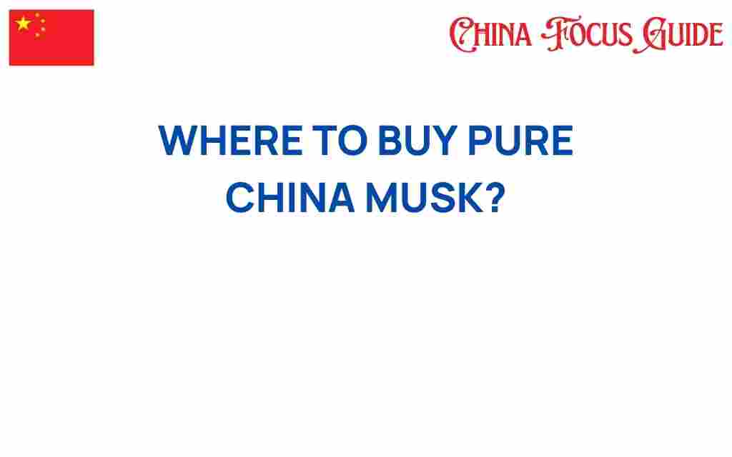 where-to-buy-pure-china-musk