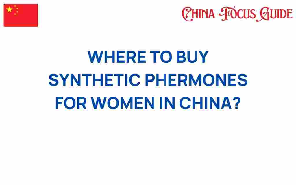 where-to-buy-synthetic-pheromones-for-women-in-china