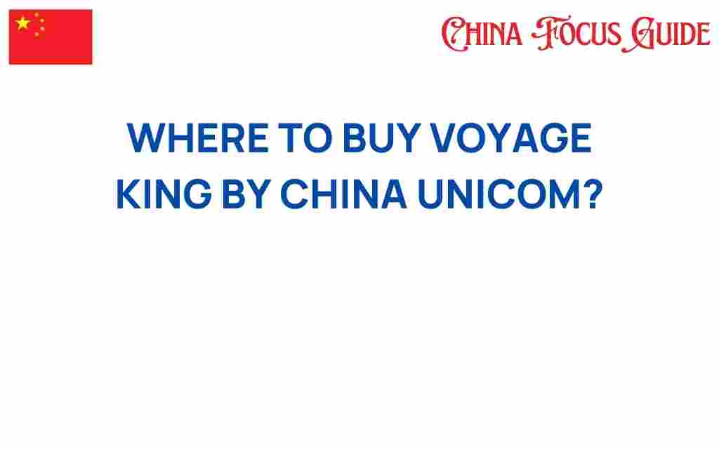 where-to-buy-voyage-king-by-china-unicom
